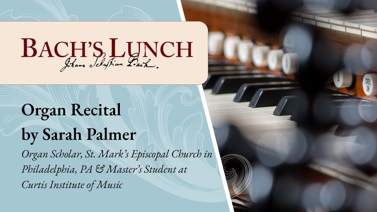 Bach's Lunch | Organ Recital by Sarah Palmer