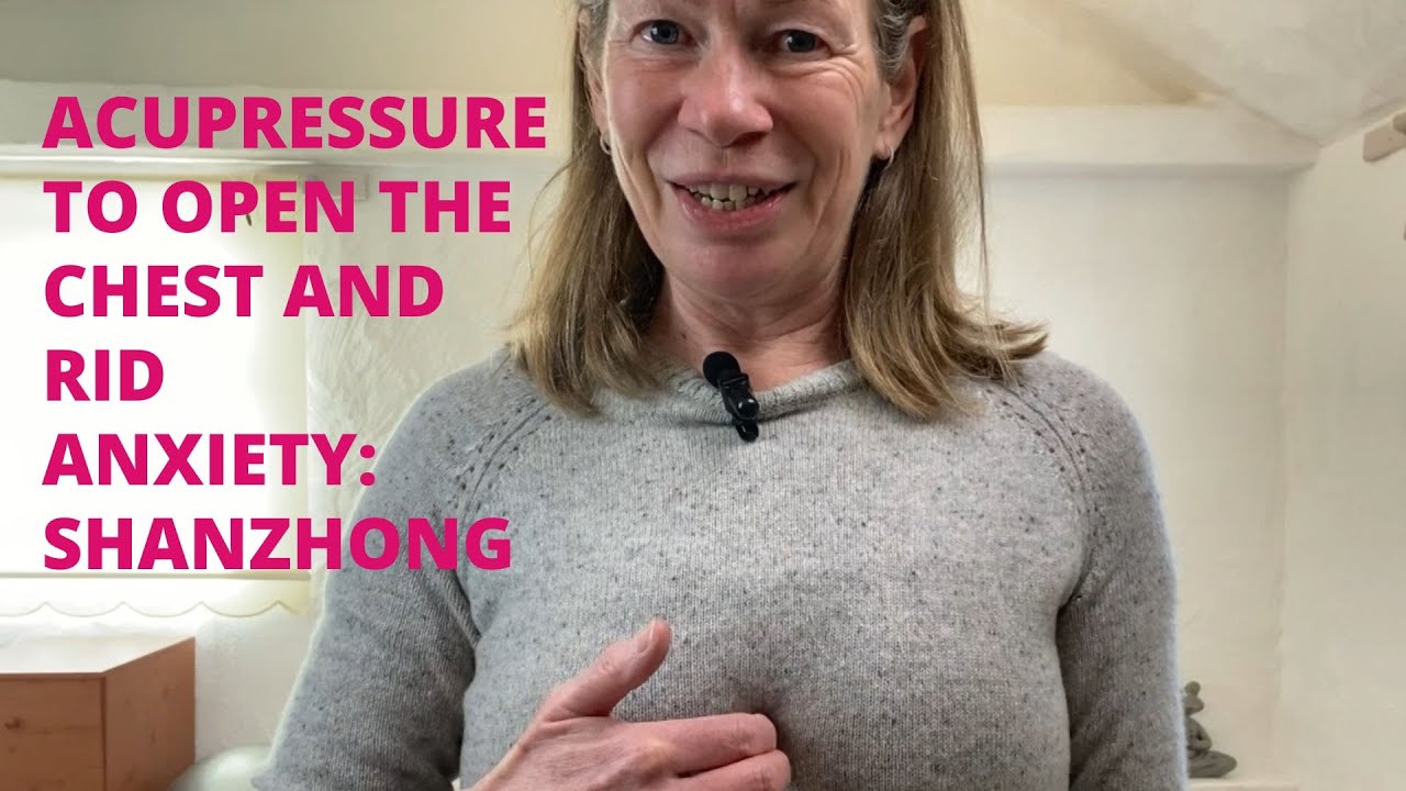 Acupressure To Open the Chest and Rid Anxiety: Shanzhong (Ren 17)