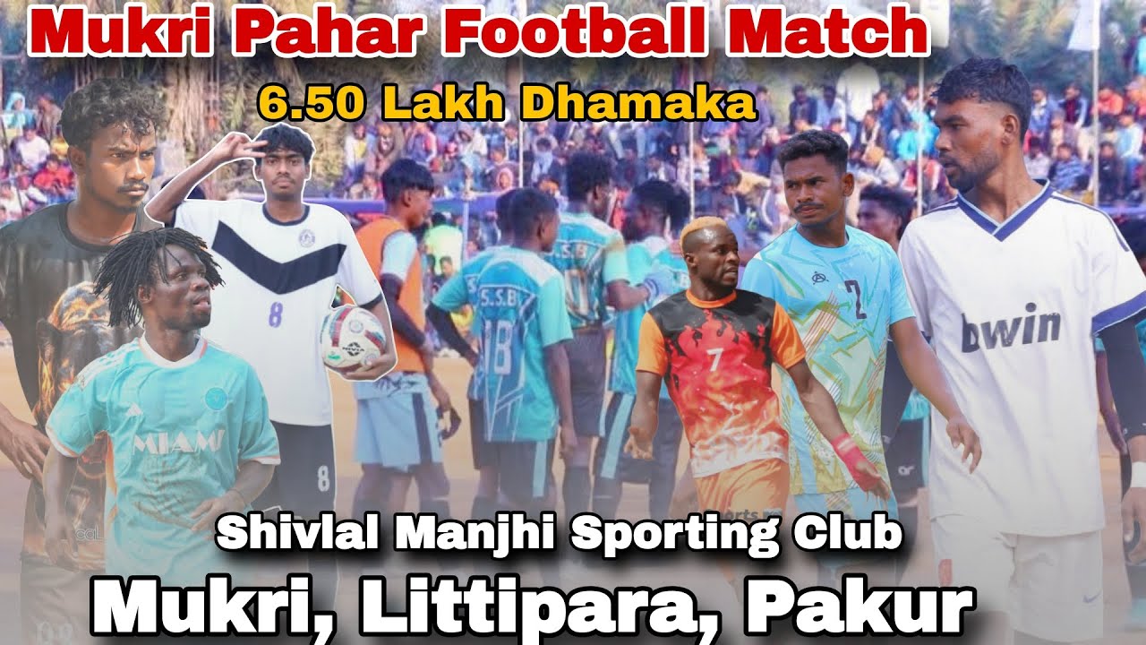 Grand Finale l Mukri (Littipara,Pakur) Football Championship 2026
