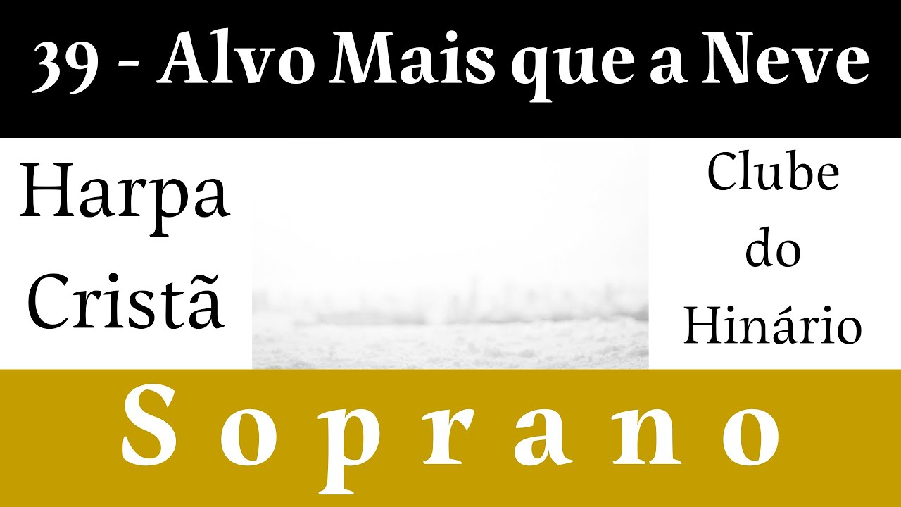 39 - Alvo Mais Que a Neve - Harpa Cristã - Soprano