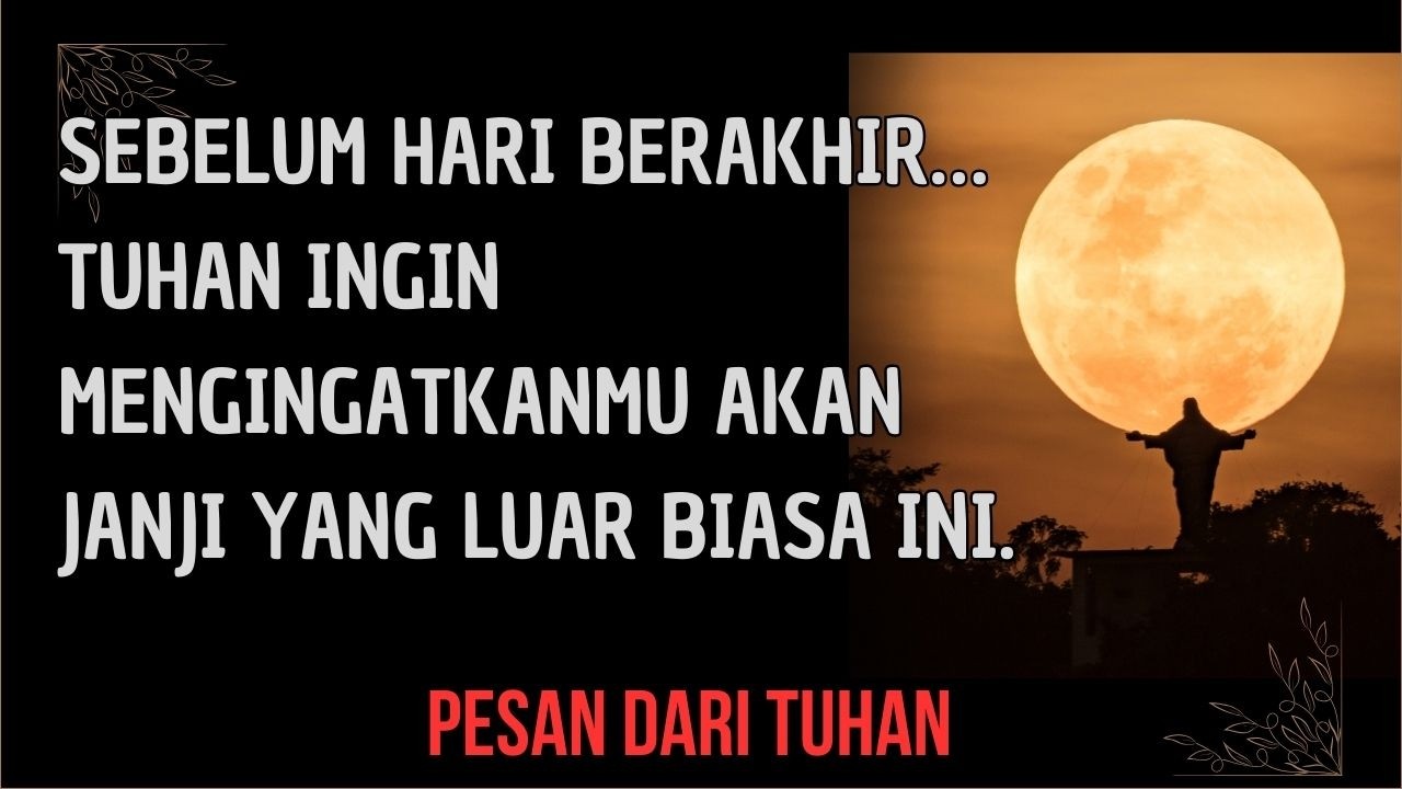 Sebelum hari berakhir… Tuhan ingin mengingatkanmu akan janji yang luar biasa ini.