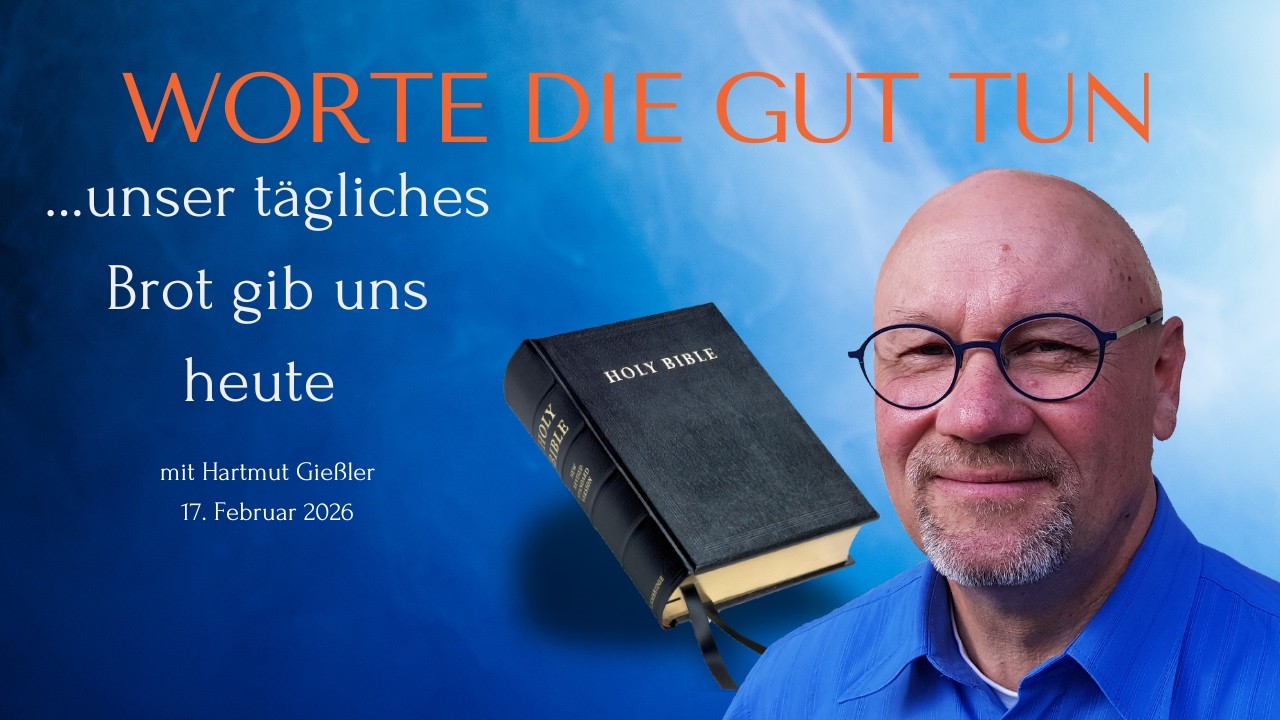 Worte die gut tun - Episode 23 - unser tägliches Brot gib uns heute