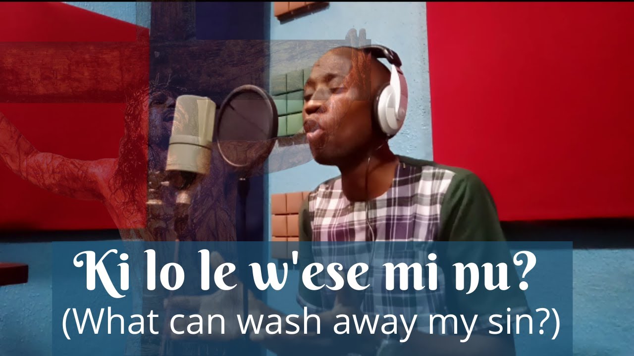 Ki lo le w'ese mi nu? ( What can wash away my sins?) #YorubaHymn