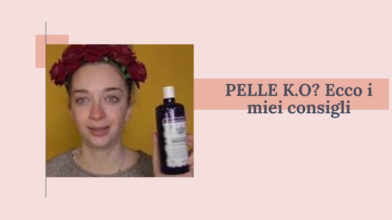 PELLE PROBLEMATICA? Ecco i miei consigli per una pelle sana