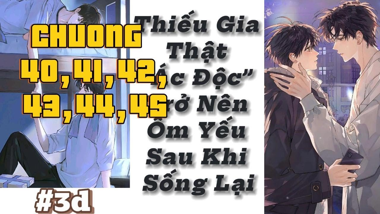 ĐỌC TRUYỆN THIẾU GIA THẬT ĐỘC ÁC TRỞ NÊN ỐM YẾU SAU KHI SỐNG LẠI (CHƯƠNG 40,41,42,43,44,45)