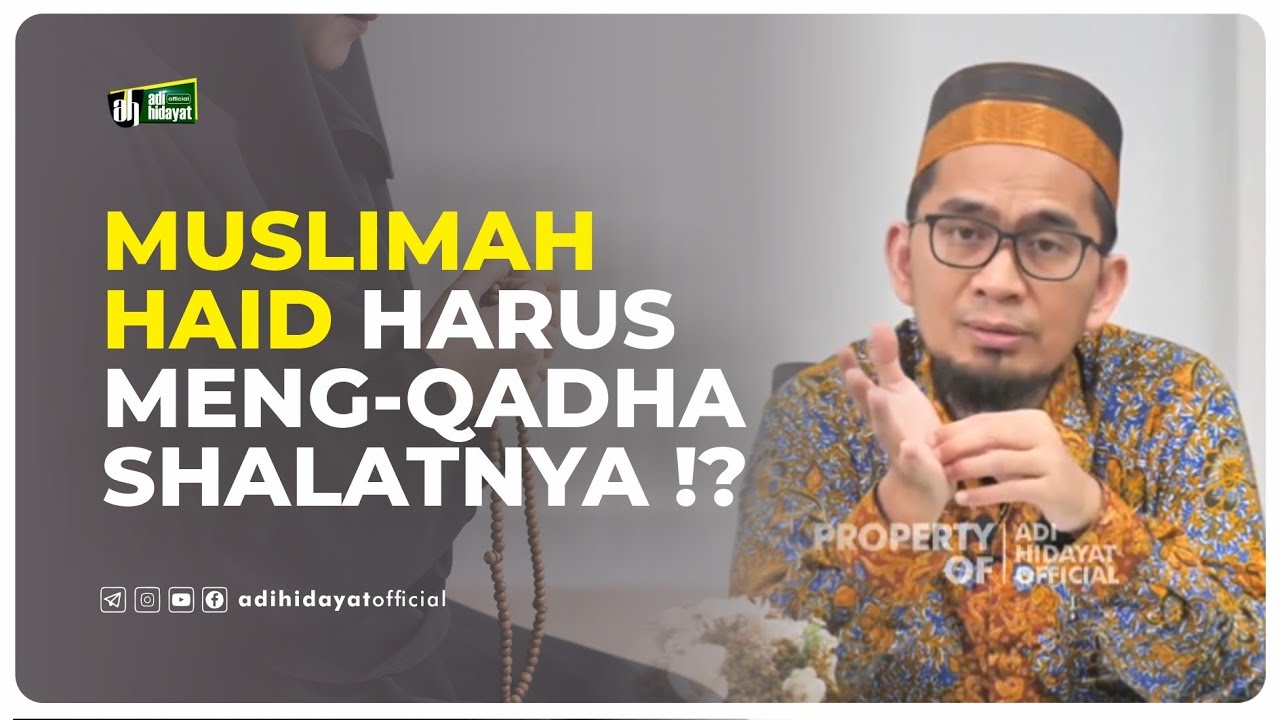 Apakah Muslimah Haid Harus Mengqadha' Sholatnya - Ustadz Adi Hidayat