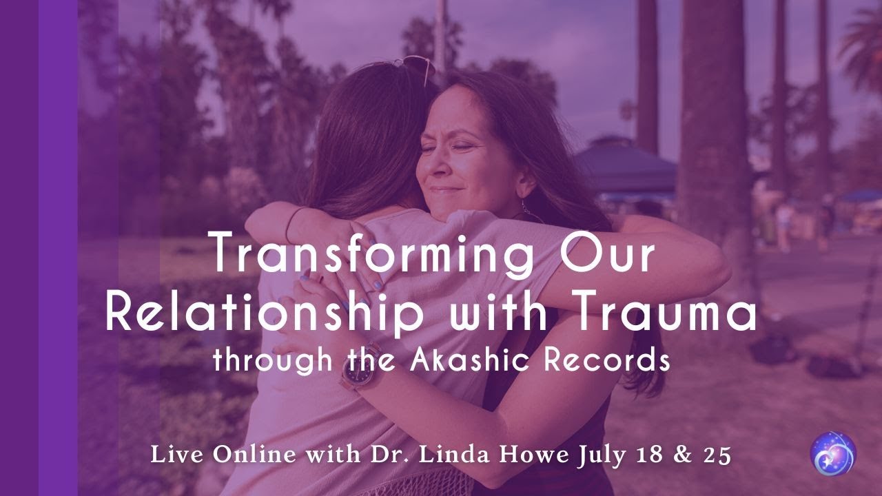 Transforming Our Relationship with Trauma through the Akashic Records