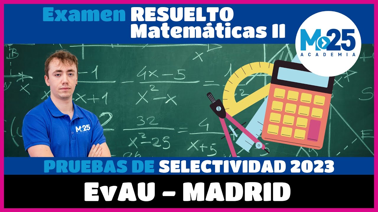 Examen Resuelto PAU (Selectividad) 2023 - MATEMÁTICAS  II - Comunidad de Madrid ⭐ Academia M25