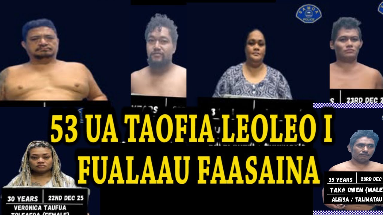 Taofia le 53 o tagata molia ile umia o Fualaau Faasaina e faatali o latou Faamasinoga