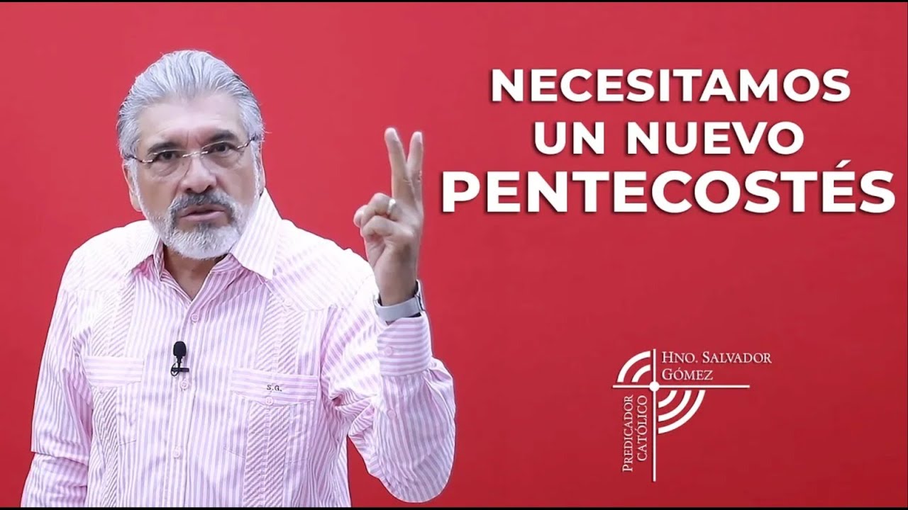 PENTECOSTES - Necesitamos un Nuevo Pentecostés - SALVADOR GÓMEZ (Predicador católico)