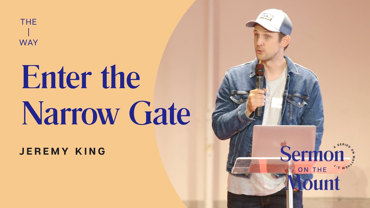 Enter the Narrow Gate - Jeremy King | Sermon on the Mount (Week 21) | July 10, 2022