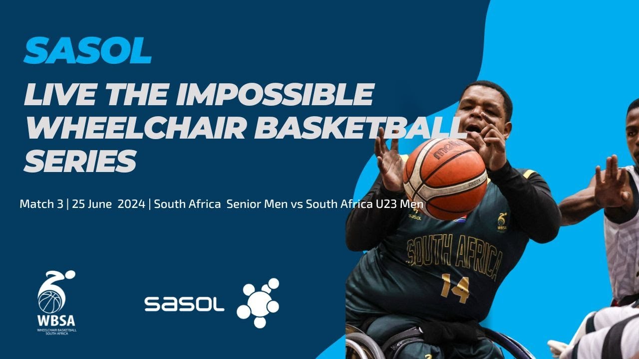 Sasol Live the Impossible Wheelchair Basketball Series | South Africa vs SA U23 | Game 3 25/06/2024