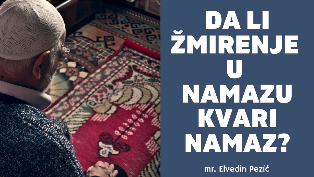 Da li žmirenje u namazu radi koncentracije kvari namaz? - mr. Elvedin Pezić