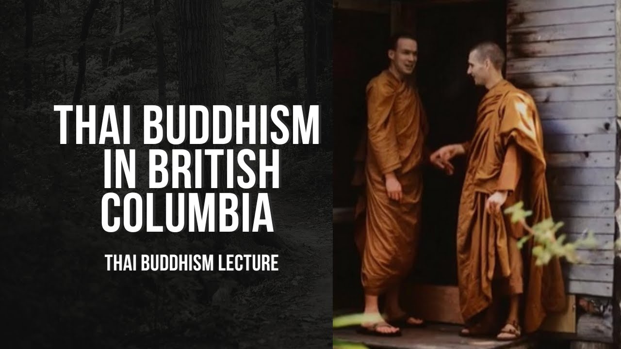 How Thai Forest Buddhism Came to British Columbia - Buddhist Lecture
