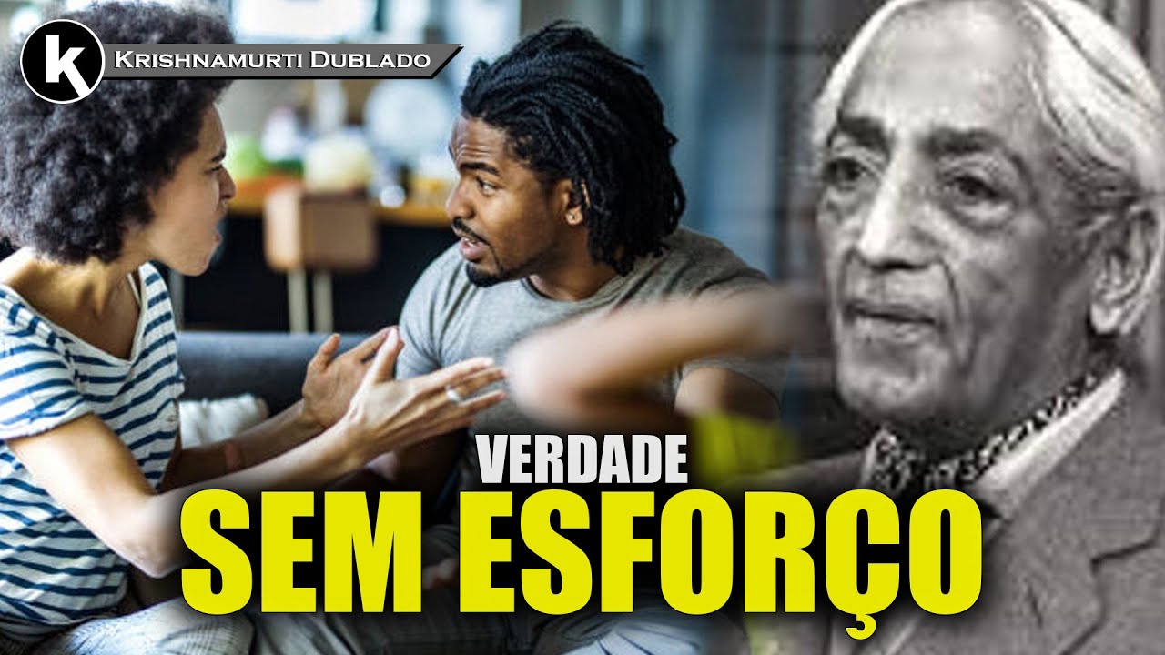 O esforço constante nega a natureza da verdade , KRISHNAMURTI DUBLADO