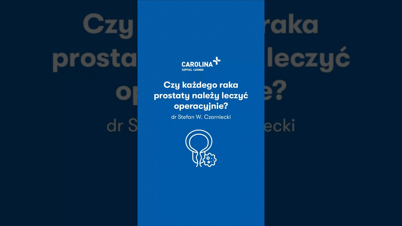 Czy każdy rak prostaty wymaga leczenia? - dr Stefan W. Czarniecki