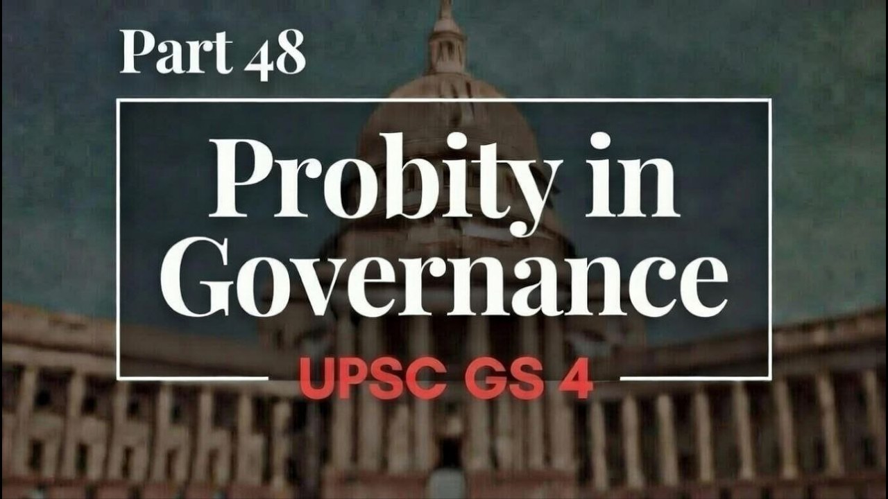 Probity in Governance UPSC GS 4 Ethics Part 48