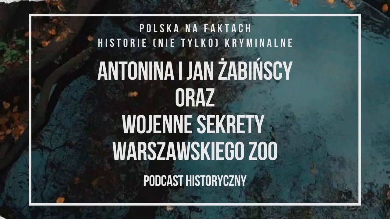 odc. 10: Antonina i Jan Żabińscy oraz Wojenne Sekrety Warszawskiego Zoo | podcast historyczny