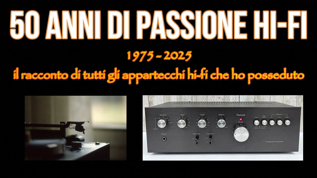 1975 - 2025: 50 ANNI DI PASSIONE HI-FI! Il racconto di tutti gli apparecchi che ho posseduto...