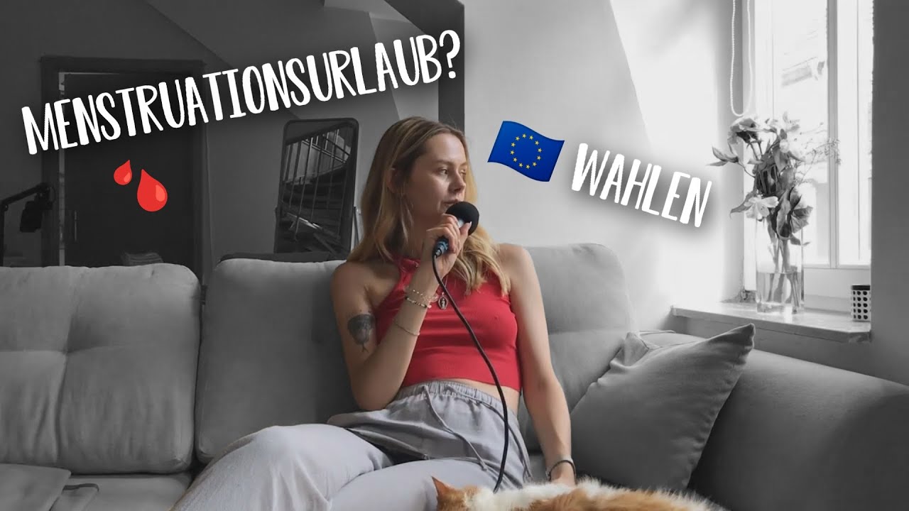 &Uuml;ber Menstruationsurlaub und die EU Wahlen