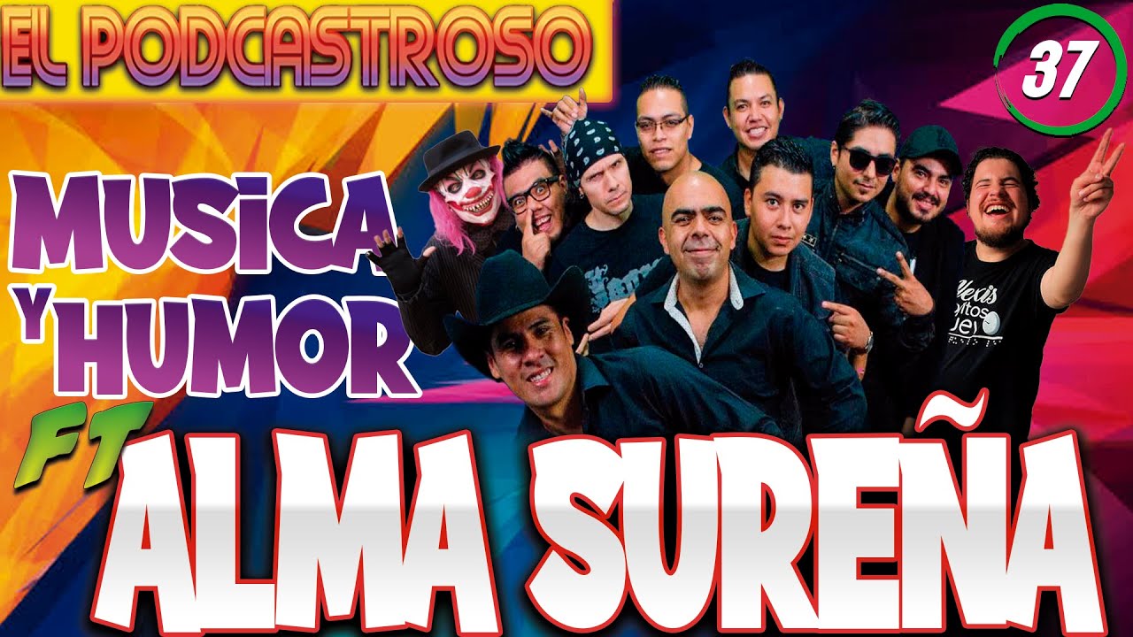 ALMA SUREÑA | MUSICA Y HUMOR l EL PODCASTROSO Number 37 | Ojitos de Huevo y El Kompayaso
