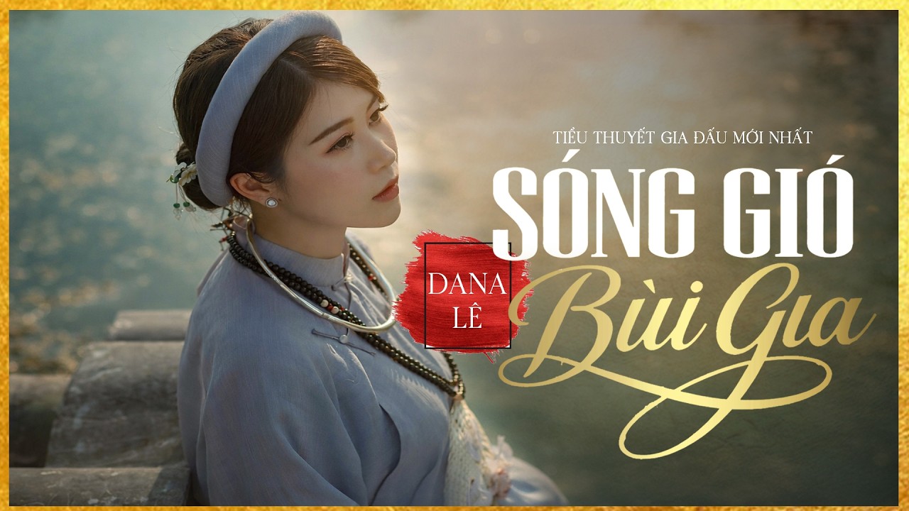 SÓNG GIÓ BÙI GIA [Tập 1] - Tiểu Thuyết Chạm Tới Trái Tim Hàng Triệu Người - Lam Phương D