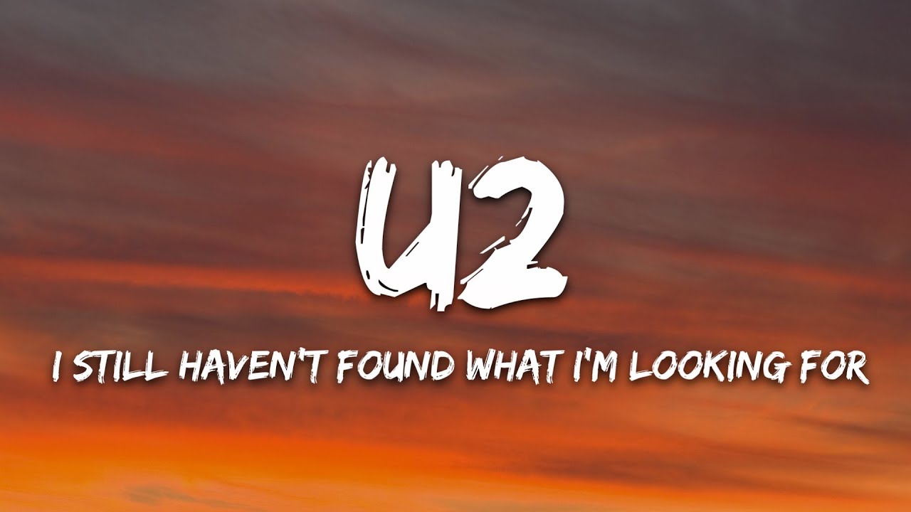 U2 - I Still Haven't Found What I'm Looking For (Lyrics)