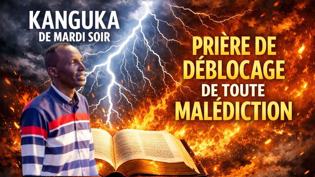 KANGUKA DE MARDI SOIR LE 24/02/2026 by Chris Ndikumana PRIÈRE DE DÉBLOCAGE DE TOUTE MALÉDICTION