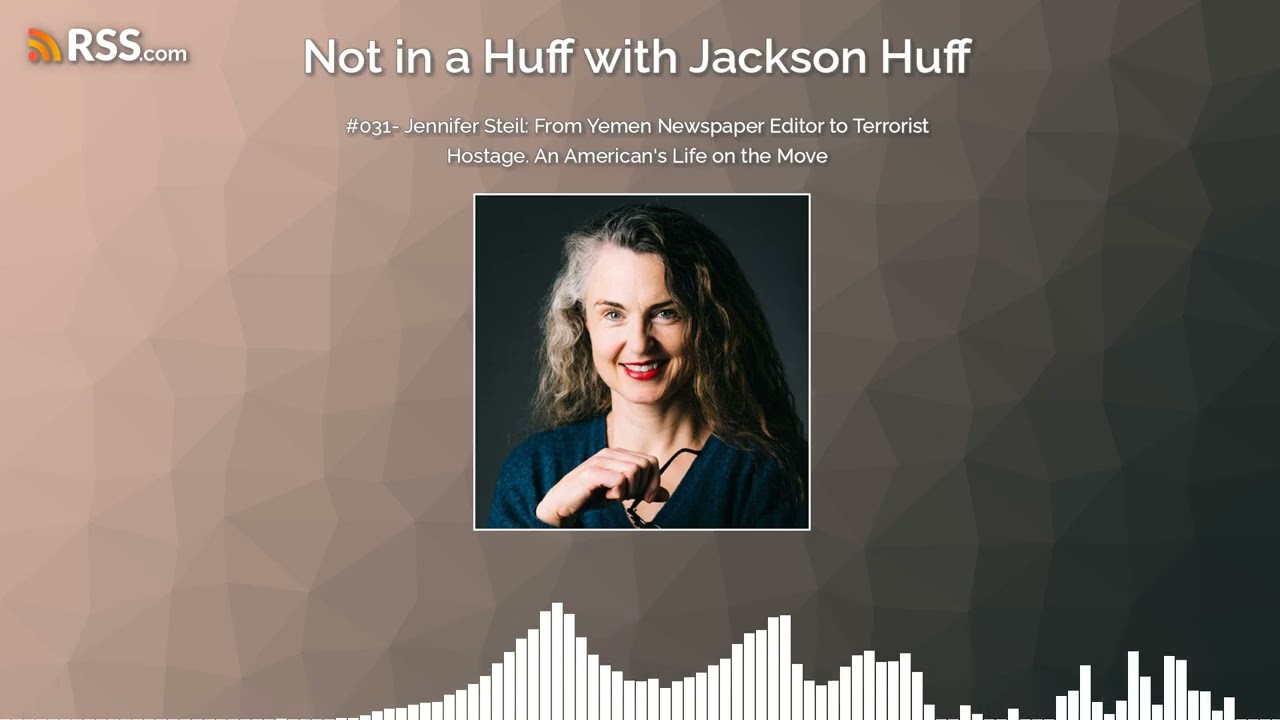 #031- Jennifer Steil: From Yemen Newspaper Editor to Terrorist Hostage. An American's Life...