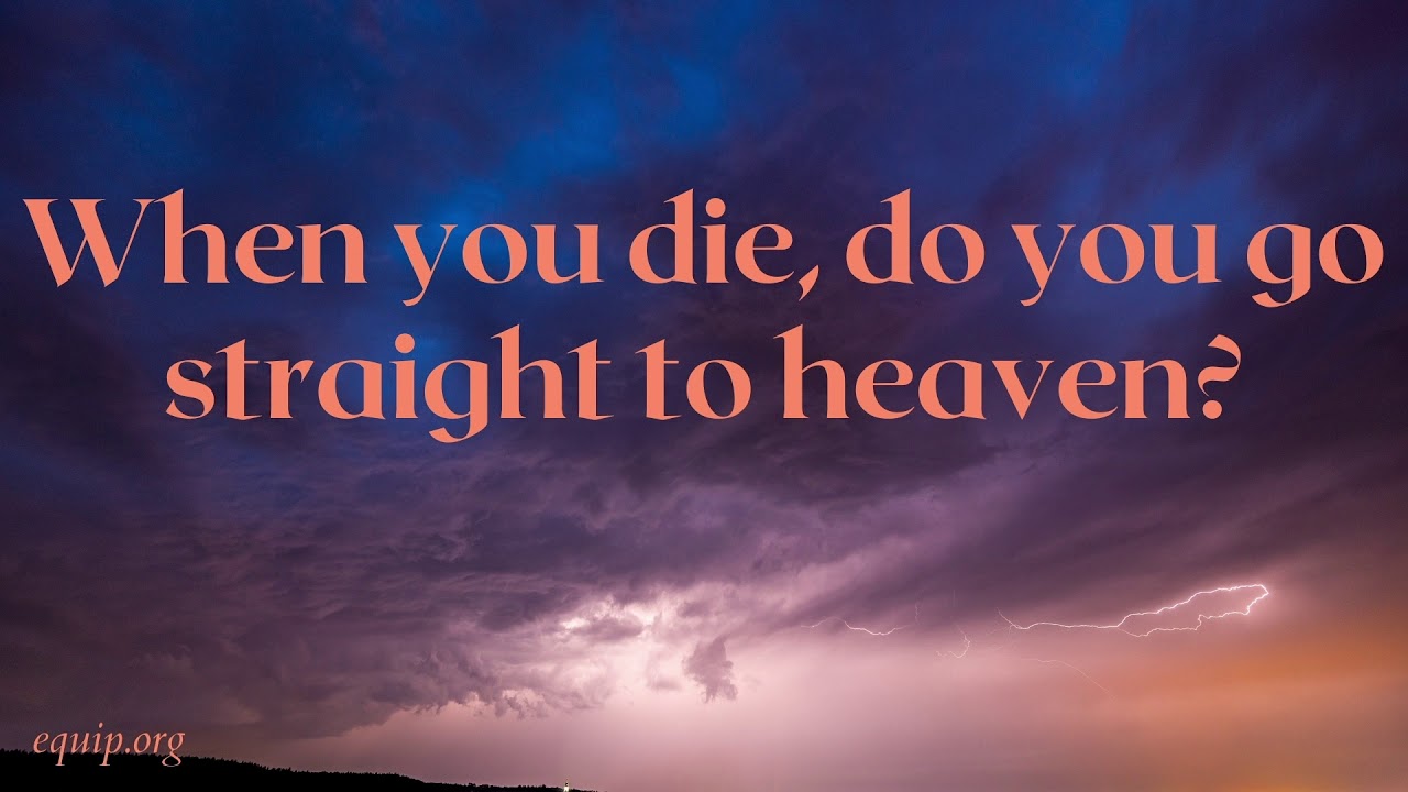 Do We Go Straight to Heaven When We Die?