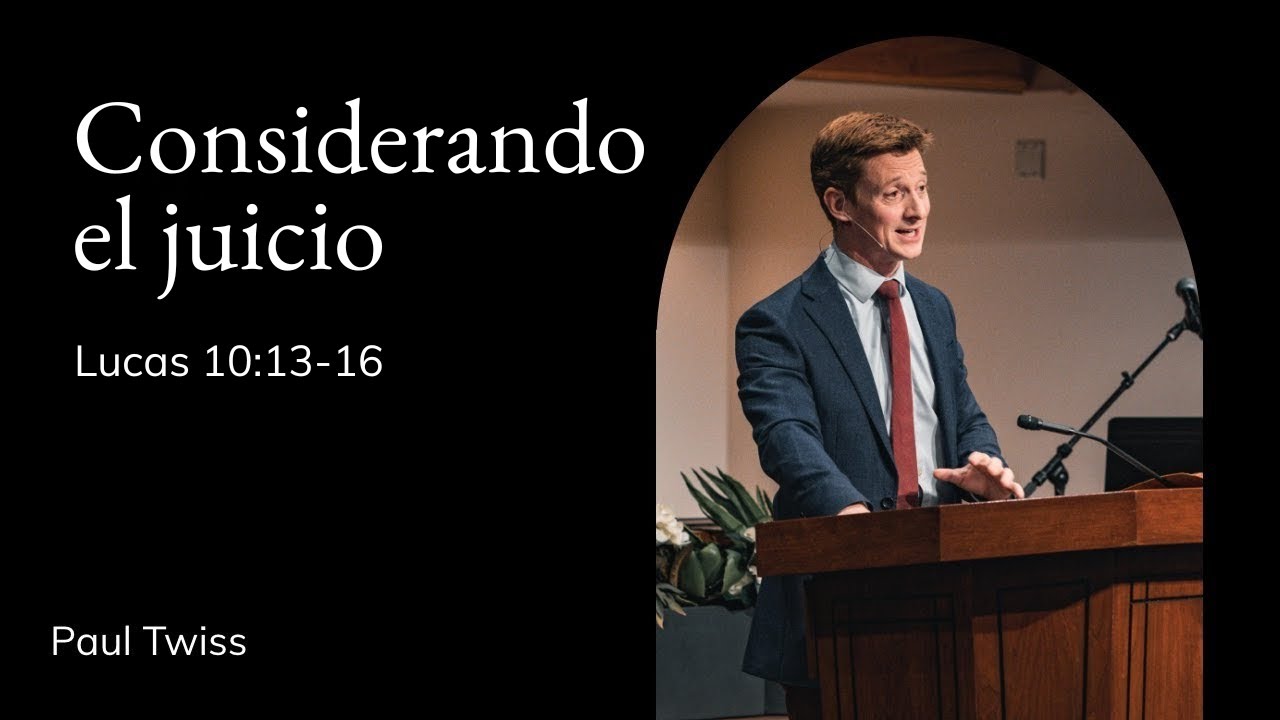 Paul Twiss | TMS Capilla | Considerando el juicio - Lucas 10:13-16