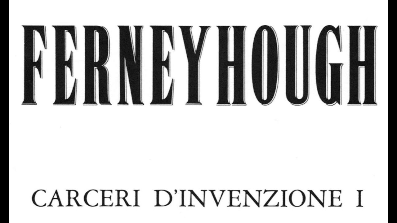 CARCERI D'INVENZIONE (complete cycle) w/score [1981-86] | Brian Ferneyhough