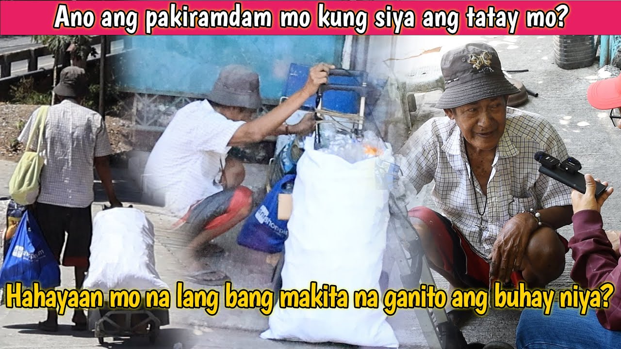 Ano ang pakiramdam mo kung sya ang tatay mo, hahayaan mo na lang bang mkita na ganto ang buhay niya?