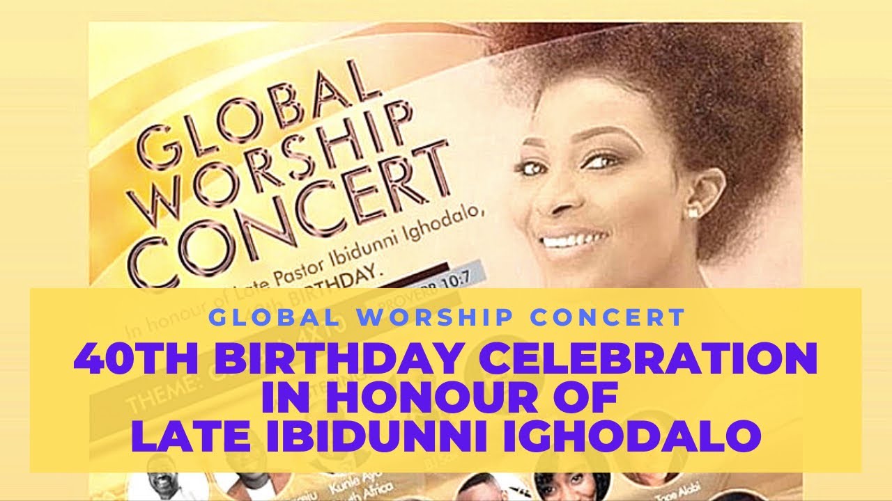 40th Birthday Celebration In Honour Of Late Ibidunni Ituah Ighodalo At The Global Worship Concert