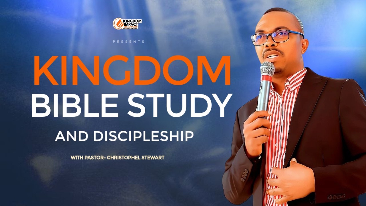 KINGDOM BIBLE STUDY   | KINGDOM IMPACT FELLOWSHIP I PST. CHRISTOPHEL STEWART