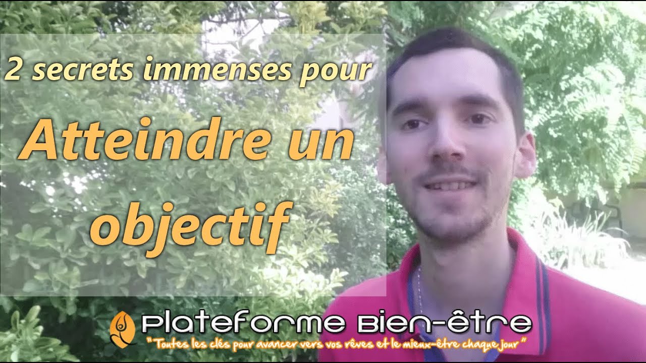 2 immenses secrets pour ATTEINDRE UN OBJECTIF