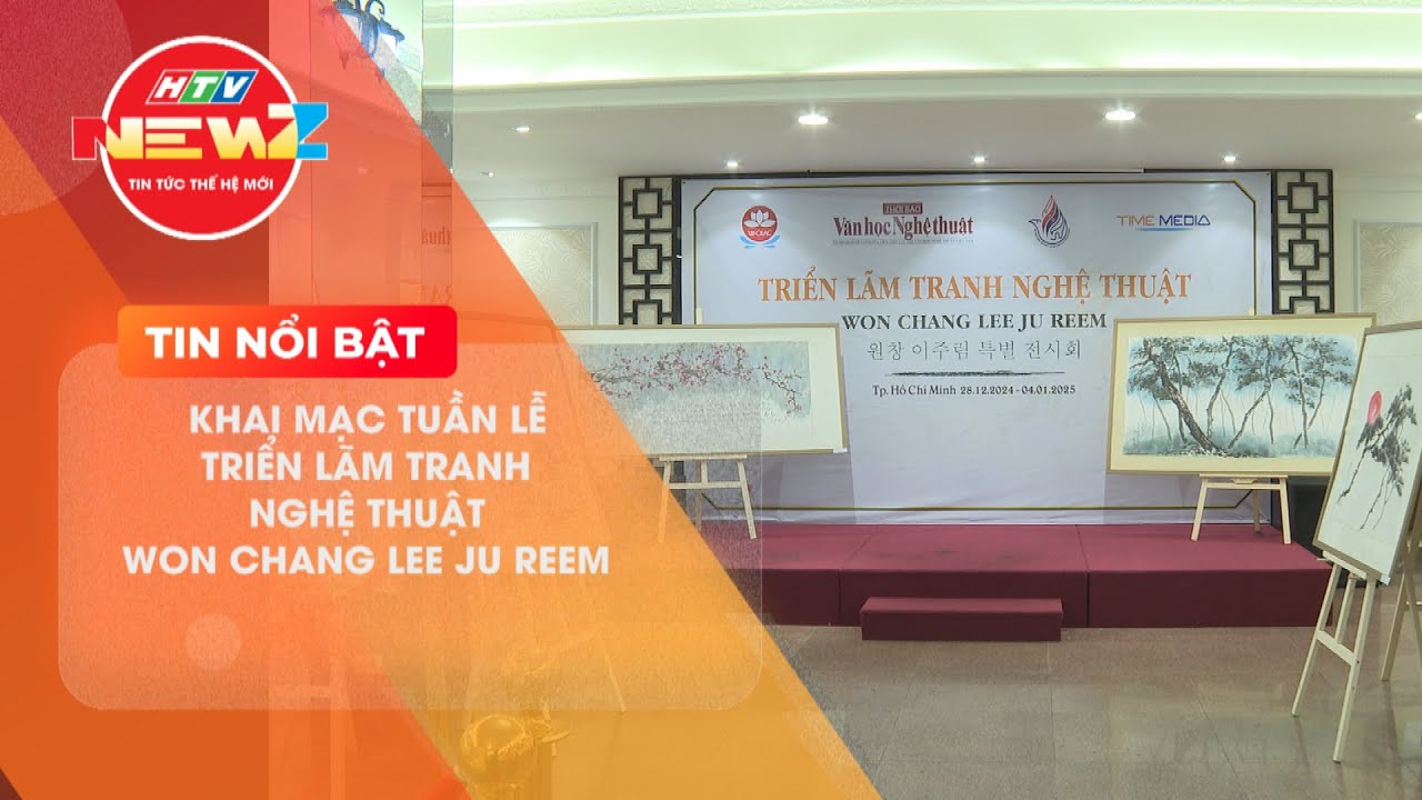 KHAI MẠC TUẦN LỄ TRIỂN LÃM TRANH NGHỆ THUẬT WON CHANG LEE JU REEM