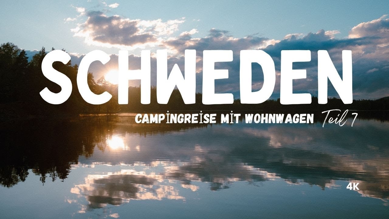 Camping in Schweden / Reise mit dem Wohnwagen / Teil 7 / Roadtrip / Camping / Wohnwagenreise / 4K