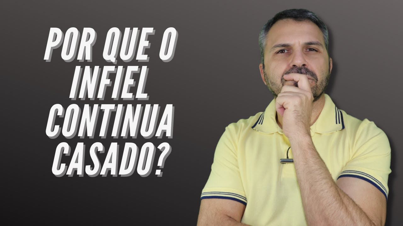 Por que o INFIEL continua casado??
