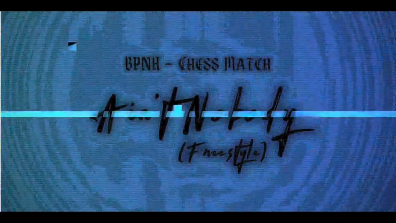 BPNH~Chess Match-  Ain&rsquo;t Nobody (Freestyle)