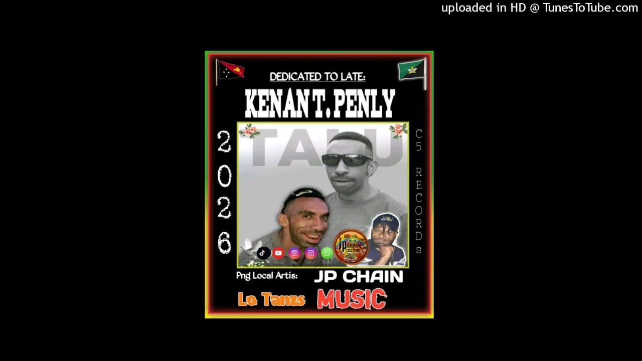LATE - KENAN  T.PENLY [ JP CHAIN ] 2026 PNG TRIBUT SONG-PROD BY LoTanzs@C5 RECORDS