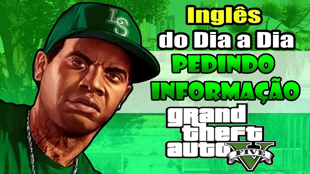 Como pedir informação na rua com GTA 5 / Inglês do Dia a Dia