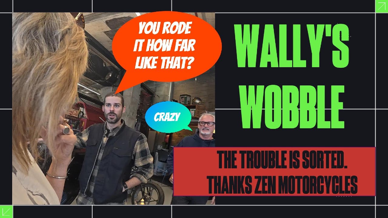 2025- WALLYS WOBBLE - SORTED - THANKS ZEN MOTORCYCLES