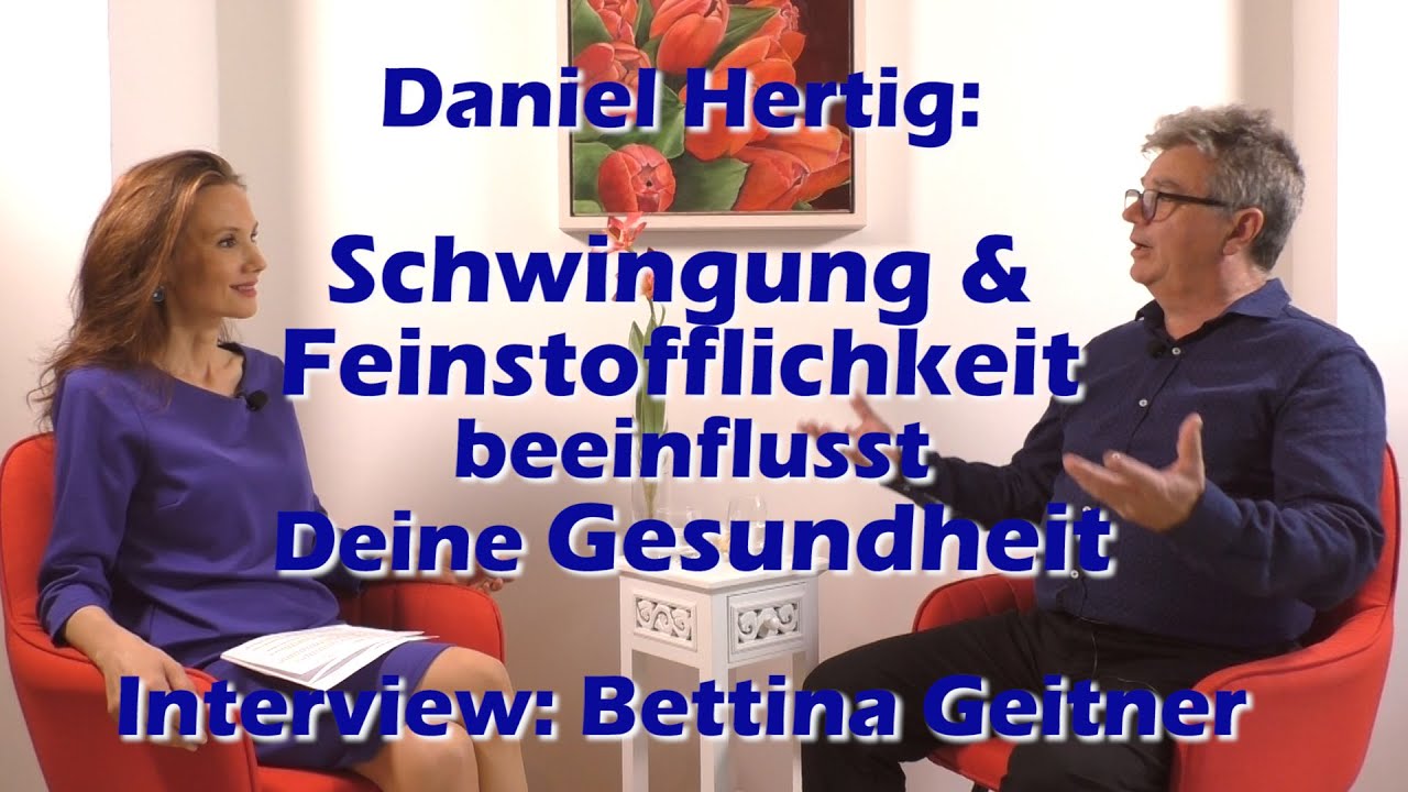 Therapeut Daniel Hertig: Feinstofflichkeit & Deine Schwingung bestimmen Deine Gesundheit