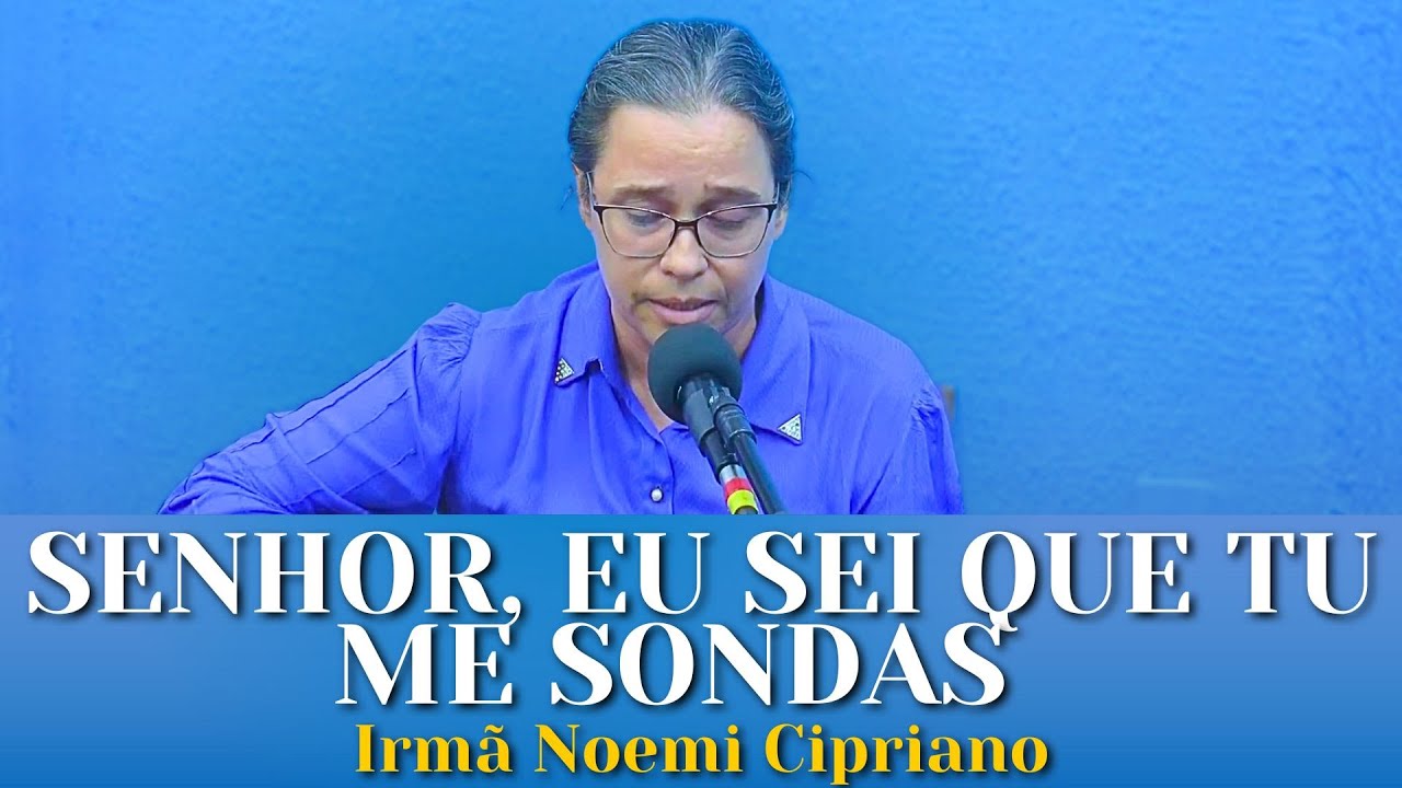 SALMO 139 - SENHOR, EU SEI QUE TU ME SONDAS - Irmã Noemi Cipriano.