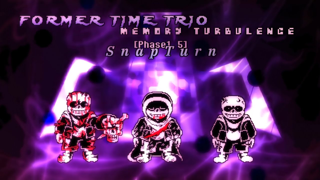 Former Time Trio: Memory Turbulence [Phase 1.5] - Snap Turn (FTT:TGBC)