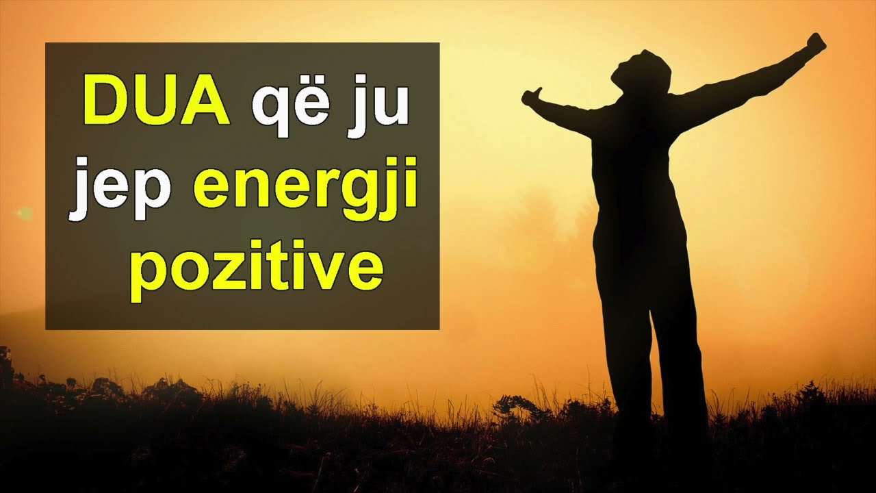 DUA qe ju jep energji pozitive