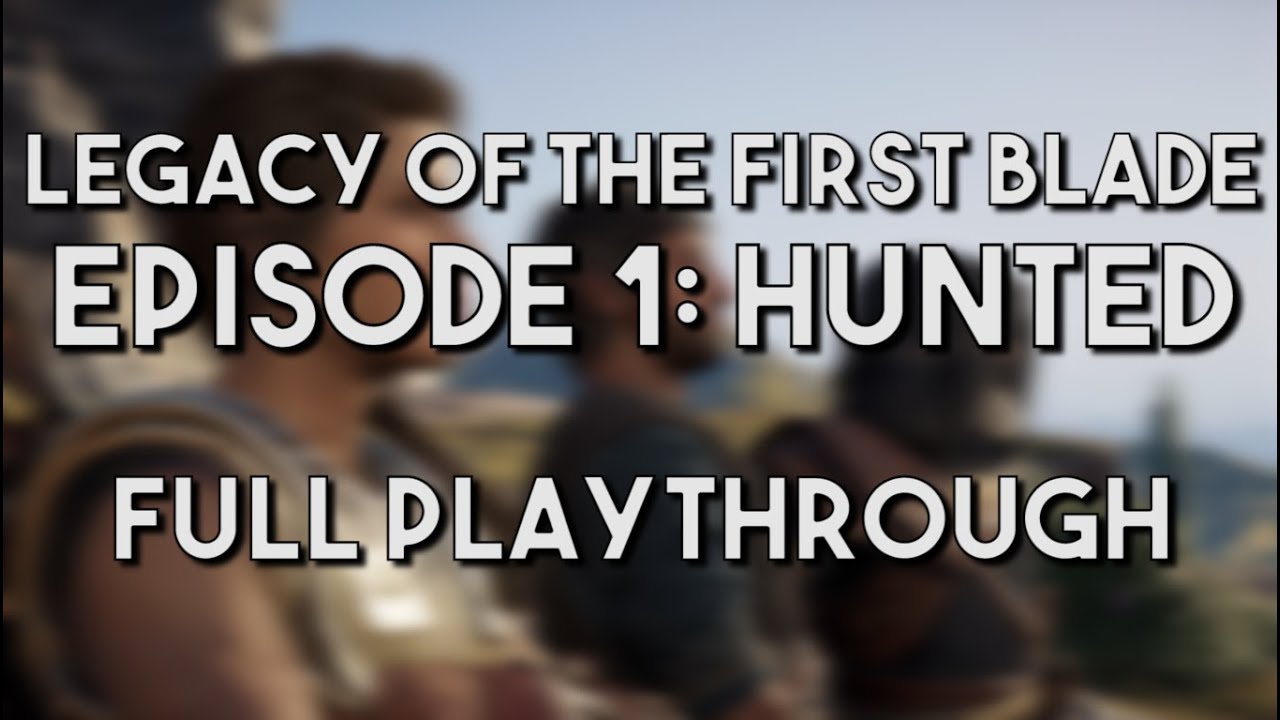 Legacy of the First Blade | Ep 1. Hunted [Full Playthrough]