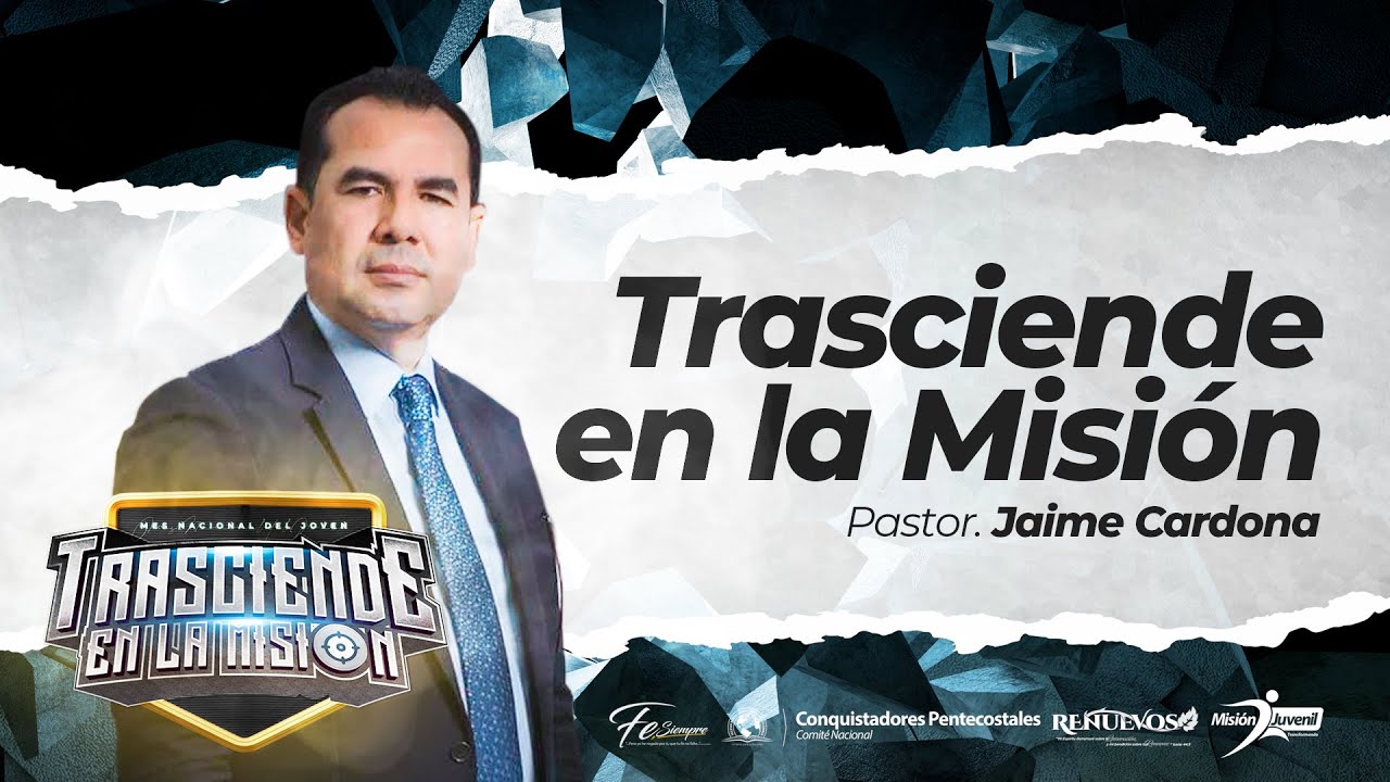 TRASCENDER EN LA MISIÓN 🎯 | Pastor JAIME CARDONA | Conquistadores Pentecostales IPUC