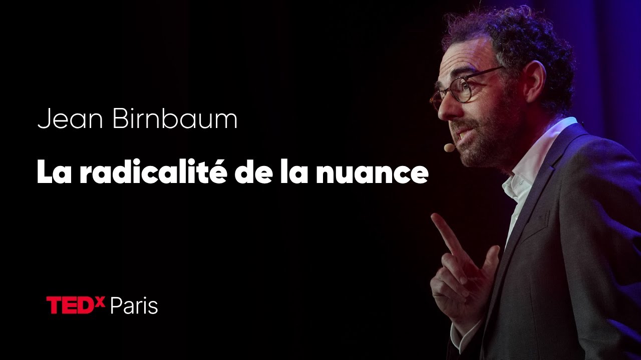 La radicalit&eacute; de la nuance | Jean Birnbaum | TEDxParis